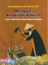 Image of MENGGALI KEADILAN HUKUM: Analisis Politik Hukum Dan Hak Kekayaan Intelektual