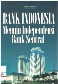 Image of BANK INDONESIA: Menuju Independensi Bank Sentral