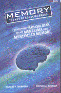 Image of MEMORY THE KEY TO CONSCIOUSNESS: Mengungkap Rahasia Otak Dalam Menerima Dan Menyimpan Memori