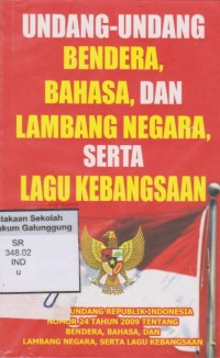 Image of UNDANG-UNDANG REPUBLIK INDONESIA NOMOR 24 TAHUN 2009 TENTANG BENDERA, BAHASA, DAN LAMBANG NEGARA,SERTA LAGU KEBANGSAAN