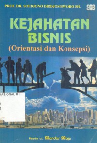 Image of KEJAHATAN BISNIS (Orientasi dan Konsepsi)