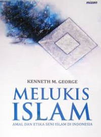 Image of MELUKIS ISLAM: AMAL DAN ETIKA SENI ISLAM DI INDONESIA