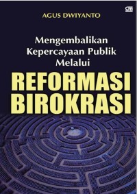 Image of MENGEMBALIKAN KEPERCAYAAN PUBLIK MELALUI REFORMASI BIROKRASI