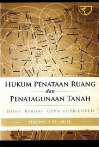 Image of HUKUM PENATAAN RUANG DAN PENATAGUNAAN TANAH: Dalam Konteks UUPA-UUPR-UUPLH