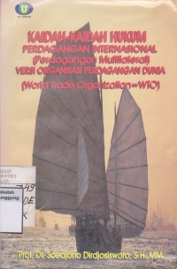 Image of KAIDAH-KAIDAH HUKUM PERDAGANGAN INTERNASIONAL (PERDAGANGAN MULTILATERAL) VERSI ORGANISASI PERDAGANGAN DUNIA (WORL TRADE ORGANIZATION = WTO)