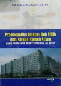 Image of PROBLEMATIKA HUKUM HAK MILIK ATAS SATUAN RUMAH SUSUN DALAM PEMBEBANAN DAN PERALIHAN HAK ATAS TANAH
