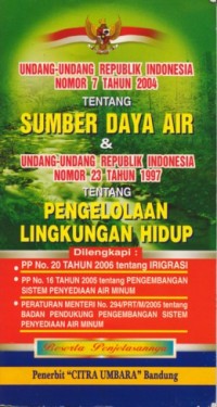 Image of UNDANG-UNDANG R.I NOMOR 7 TAHUN 2004 TENTANG SUMBER DAYA AIR DAN UNDANG-UNDANG R.I NOMOR 23 TAHUN 1997 TENTANG PENGELOLAAN LINGKUNGAN HIDUP
